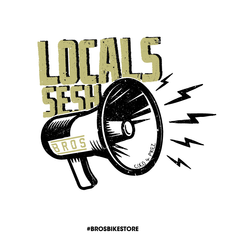 LOCALS SESH - BROS BIKE STORE